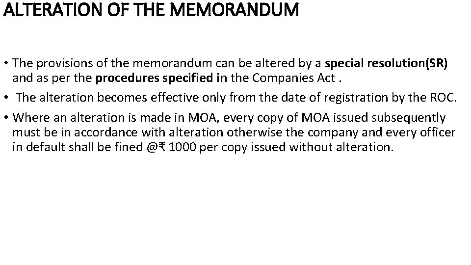 ALTERATION OF THE MEMORANDUM • The provisions of the memorandum can be altered by