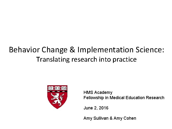 Behavior Change & Implementation Science: Translating research into practice HMS Academy Fellowship in Medical