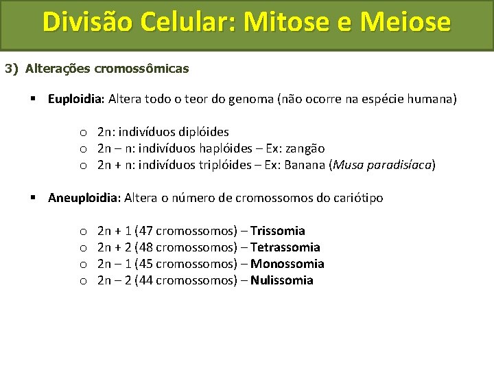 Divisão Celular: Mitose e Meiose 3) Alterações cromossômicas § Euploidia: Altera todo o teor