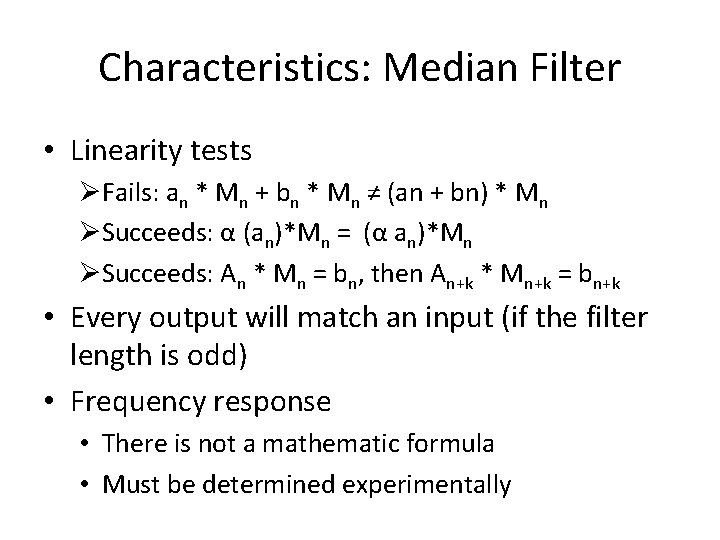Characteristics: Median Filter • Linearity tests ØFails: an * Mn + bn * Mn Characteristics: Median Filter • Linearity tests ØFails: an * Mn + bn * Mn