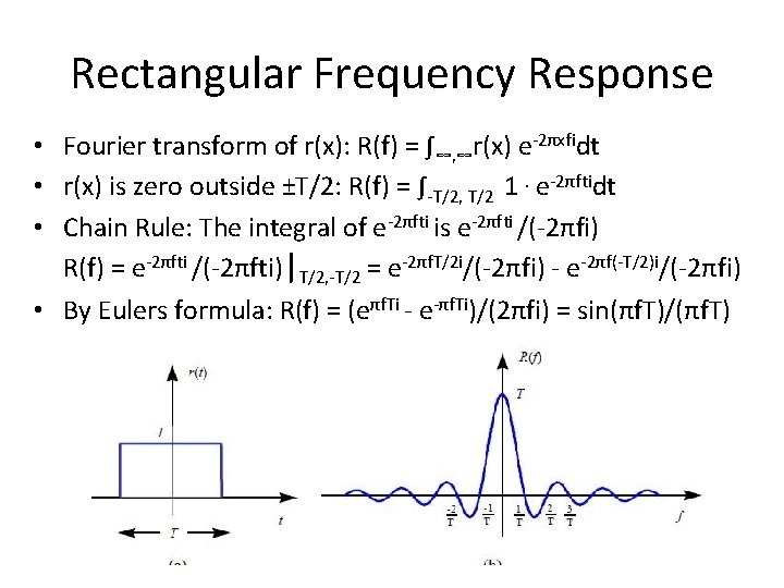 Rectangular Frequency Response • Fourier transform of r(x): R(f) = ∫∞, ∞r(x) e-2πxfidt • Rectangular Frequency Response • Fourier transform of r(x): R(f) = ∫∞, ∞r(x) e-2πxfidt •