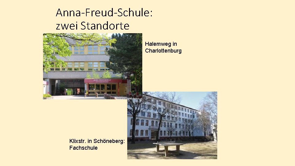 Anna-Freud-Schule: zwei Standorte Halemweg in Charlottenburg Klixstr. in Schöneberg: Fachschule 