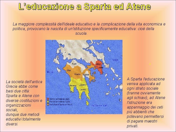 L’educazione a Sparta ed Atene La maggiore complessità dell'ideale educativo e la complicazione della