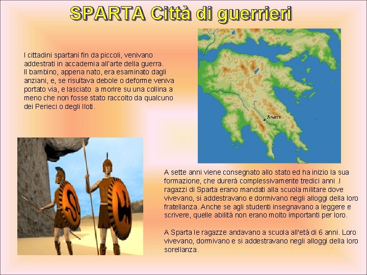 SPARTA Città di guerrieri I cittadini spartani fin da piccoli, venivano addestrati in accademia