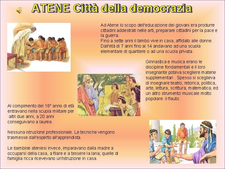 ATENE Città della democrazia Ad Atene lo scopo dell'educazione dei giovani era produrre cittadini