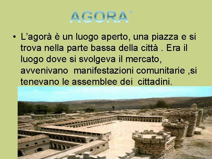  • L’agorà è un luogo aperto, una piazza e si trova nella parte