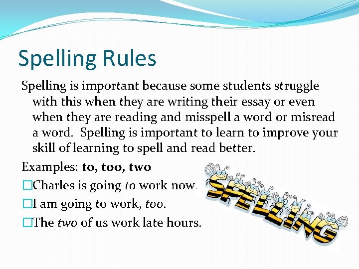 Spelling Rules Spelling is important because some students struggle with this when they are