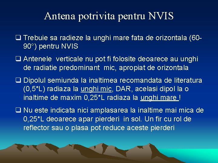 Antena potrivita pentru NVIS q Trebuie sa radieze la unghi mare fata de orizontala