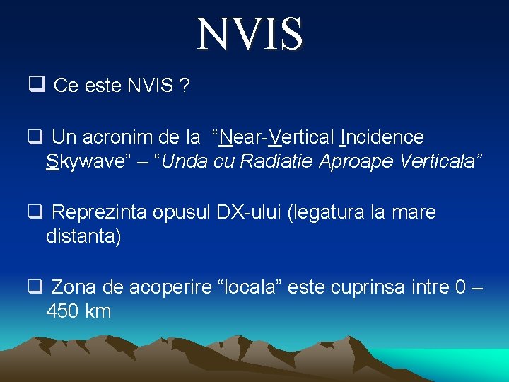 NVIS q Ce este NVIS ? q Un acronim de la “Near-Vertical Incidence Skywave”