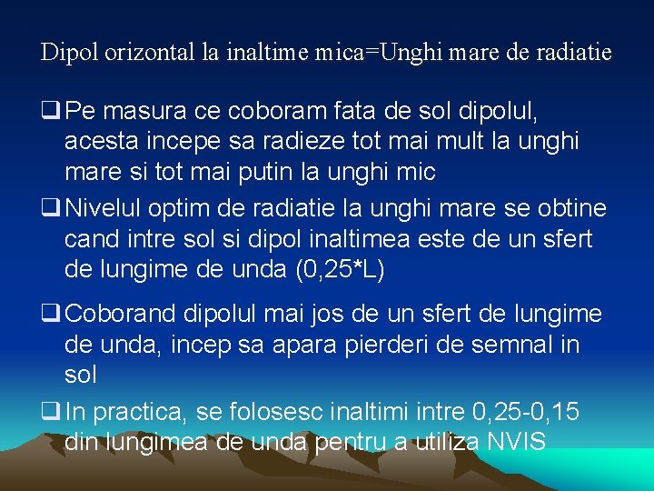 Dipol orizontal la inaltime mica=Unghi mare de radiatie q Pe masura ce coboram fata