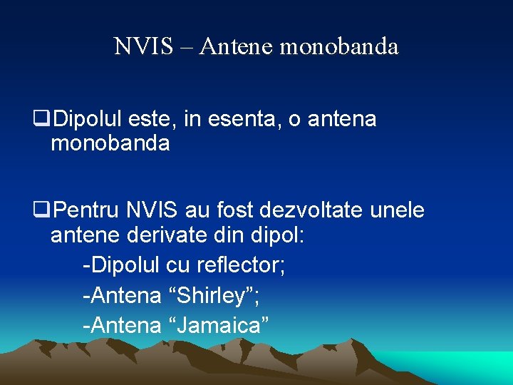 NVIS – Antene monobanda q. Dipolul este, in esenta, o antena monobanda q. Pentru