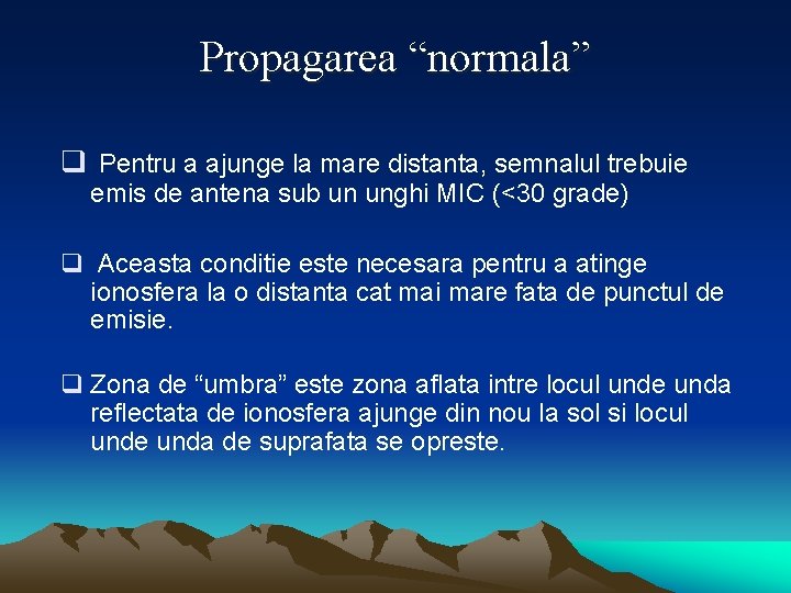 Propagarea “normala” q Pentru a ajunge la mare distanta, semnalul trebuie emis de antena