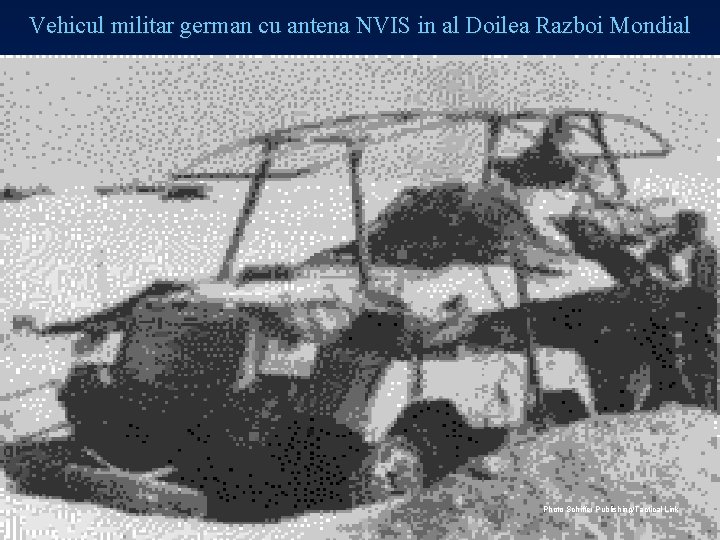 Vehicul militar german cu antena NVIS in al Doilea Razboi Mondial Photo Schiffer Publishing/Tactical