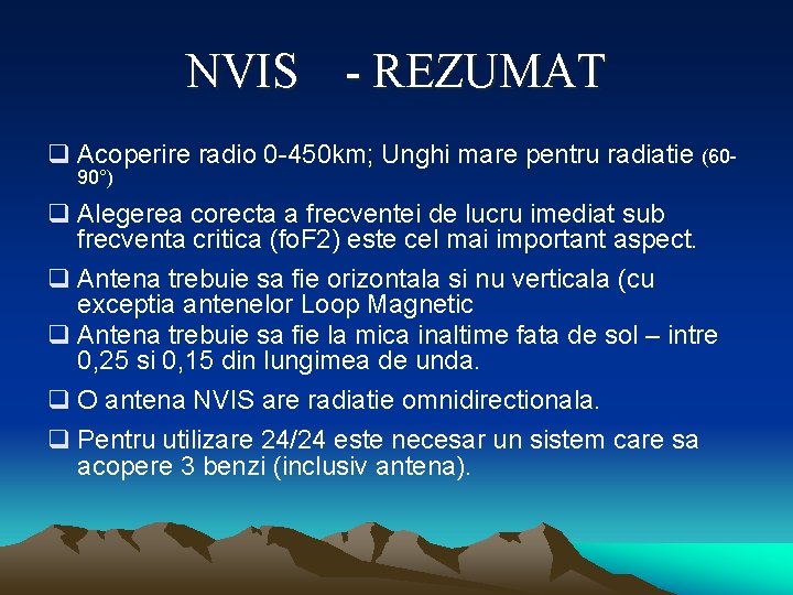 NVIS - REZUMAT q Acoperire radio 0 -450 km; Unghi mare pentru radiatie (6090°)