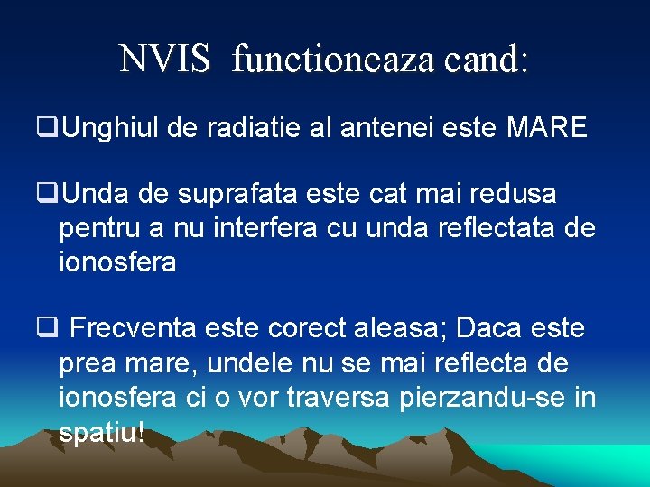 NVIS functioneaza cand: q. Unghiul de radiatie al antenei este MARE q. Unda de