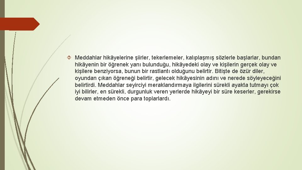  Meddahlar hikâyelerine şiirler, tekerlemeler, kalıplaşmış sözlerle başlarlar, bundan hikâyenin bir öğrenek yanı bulunduğu,