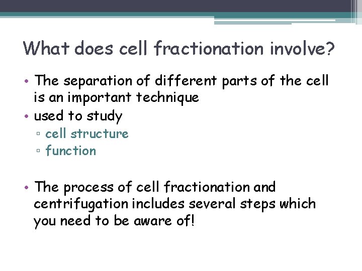 What does cell fractionation involve? • The separation of different parts of the cell