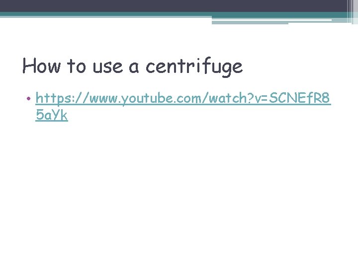 How to use a centrifuge • https: //www. youtube. com/watch? v=SCNEf. R 8 5