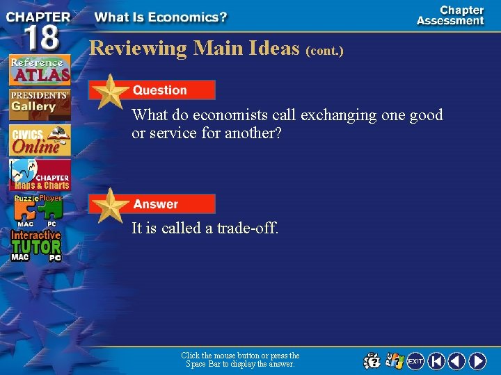 Reviewing Main Ideas (cont. ) What do economists call exchanging one good or service