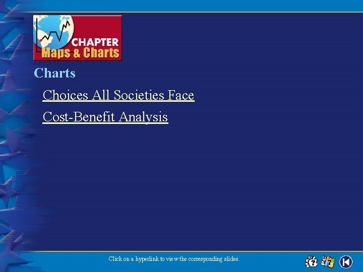 Charts Choices All Societies Face Cost-Benefit Analysis Click on a hyperlink to view the