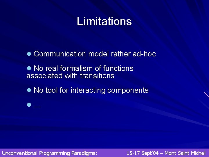 Limitations l Communication model rather ad-hoc l No real formalism of functions associated with Limitations l Communication model rather ad-hoc l No real formalism of functions associated with