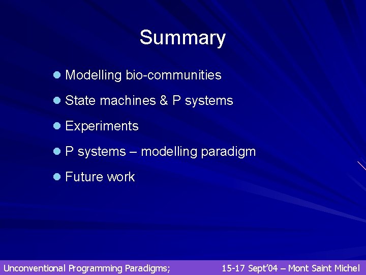 Summary l Modelling bio-communities l State machines & P systems l Experiments l P Summary l Modelling bio-communities l State machines & P systems l Experiments l P