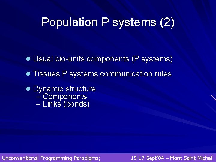 Population P systems (2) l Usual bio-units components (P systems) l Tissues P systems Population P systems (2) l Usual bio-units components (P systems) l Tissues P systems