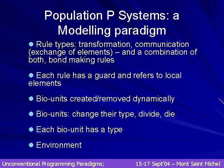 Population P Systems: a Modelling paradigm l Rule types: transformation, communication (exchange of elements) Population P Systems: a Modelling paradigm l Rule types: transformation, communication (exchange of elements)