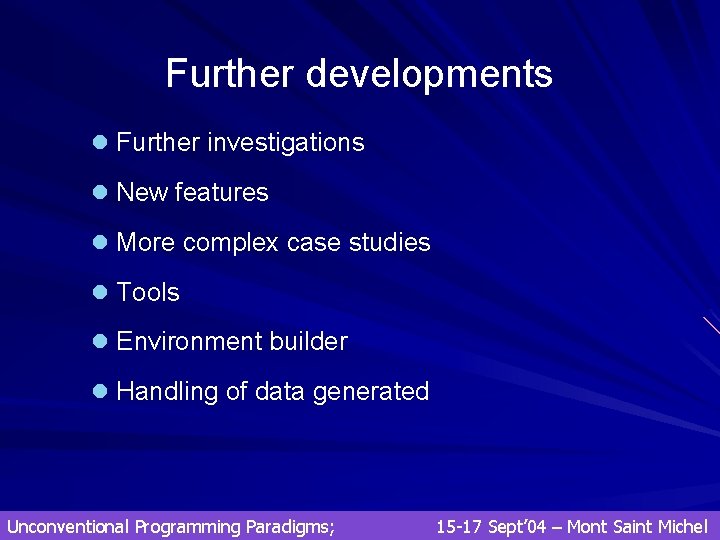 Further developments l Further investigations l New features l More complex case studies l Further developments l Further investigations l New features l More complex case studies l