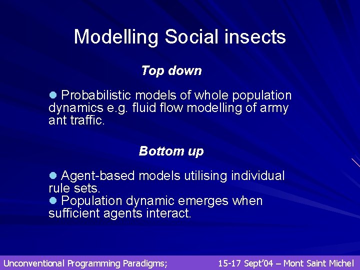 Modelling Social insects Top down l Probabilistic models of whole population dynamics e. g. Modelling Social insects Top down l Probabilistic models of whole population dynamics e. g.