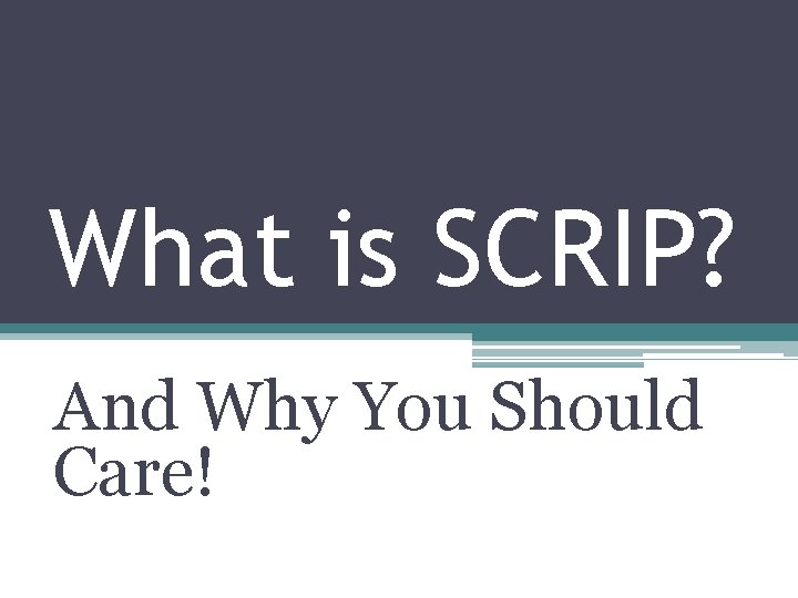 What is SCRIP? And Why You Should Care! 