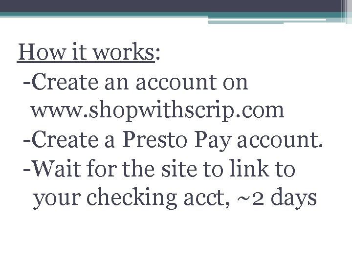 How it works: -Create an account on www. shopwithscrip. com -Create a Presto Pay