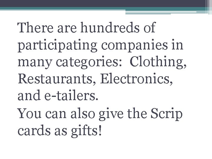 There are hundreds of participating companies in many categories: Clothing, Restaurants, Electronics, and e-tailers.