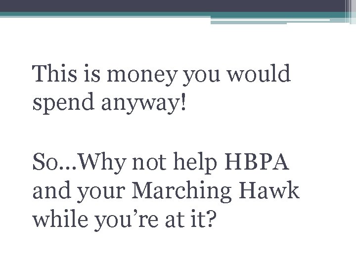 This is money you would spend anyway! So…Why not help HBPA and your Marching