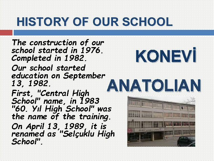 HISTORY OF OUR SCHOOL The construction of our school started in 1976. Completed in