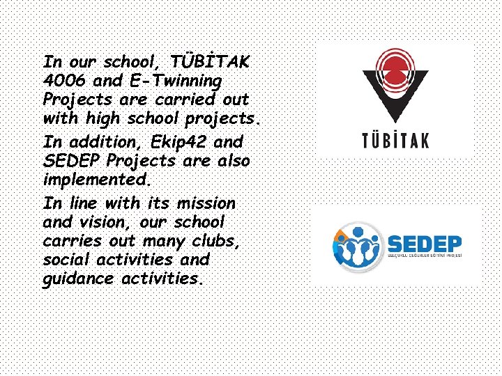 In our school, TÜBİTAK 4006 and E-Twinning Projects are carried out with high school