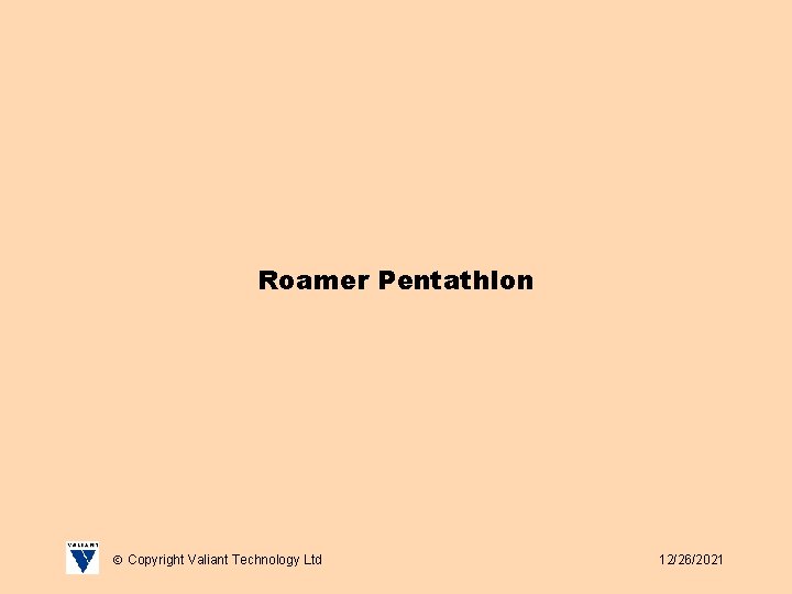 Roamer Pentathlon Copyright Valiant Technology Ltd 12/26/2021 