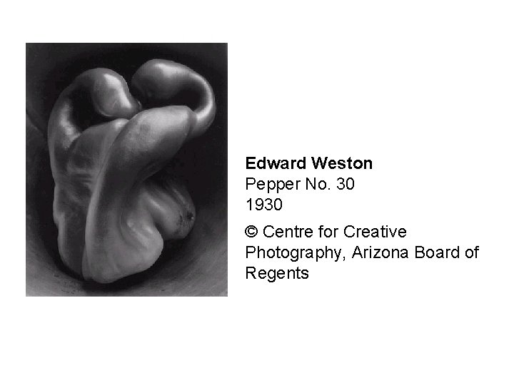 Edward Weston Pepper No. 30 1930 © Centre for Creative Photography, Arizona Board of