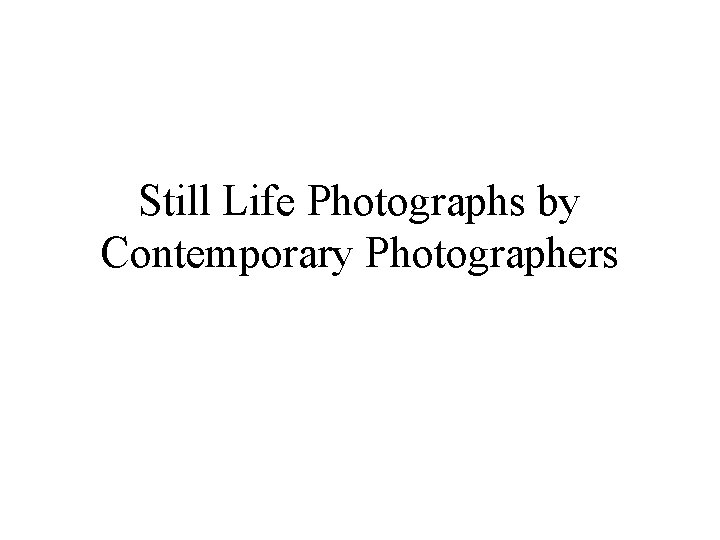 Still Life Photographs by Contemporary Photographers 