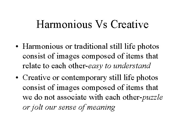Harmonious Vs Creative • Harmonious or traditional still life photos consist of images composed