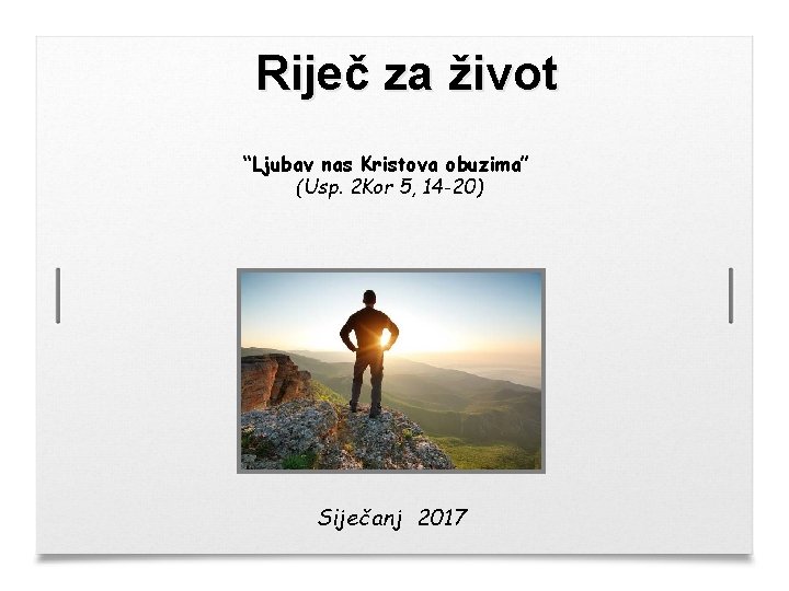 Riječ za život “Ljubav nas Kristova obuzima” (Usp. 2 Kor 5, 14 -20) Siječanj