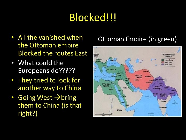 Blocked!!! • All the vanished when the Ottoman empire Blocked the routes East • Blocked!!! • All the vanished when the Ottoman empire Blocked the routes East •