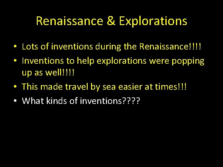 Renaissance & Explorations • Lots of inventions during the Renaissance!!!! • Inventions to help Renaissance & Explorations • Lots of inventions during the Renaissance!!!! • Inventions to help