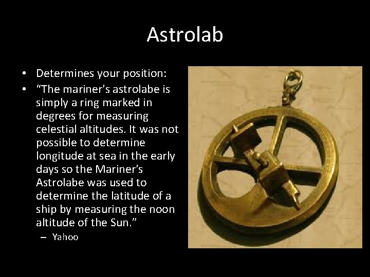 Astrolab • Determines your position: • “The mariner's astrolabe is simply a ring marked Astrolab • Determines your position: • “The mariner's astrolabe is simply a ring marked