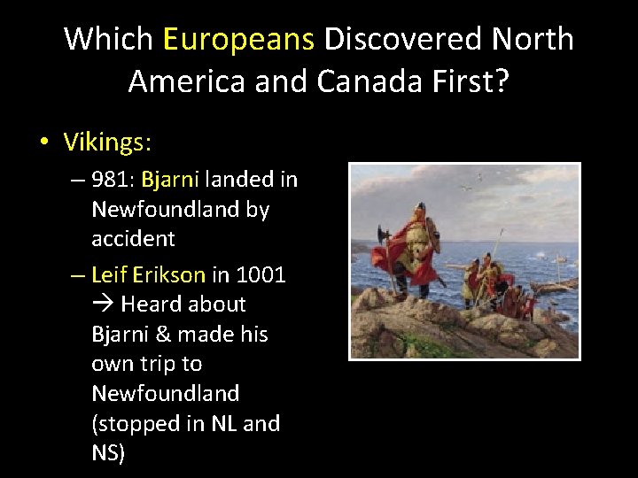 Which Europeans Discovered North America and Canada First? • Vikings: – 981: Bjarni landed Which Europeans Discovered North America and Canada First? • Vikings: – 981: Bjarni landed