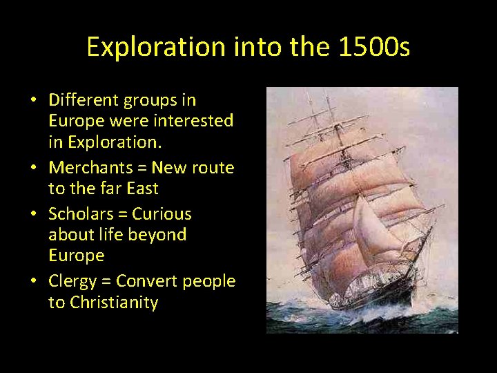 Exploration into the 1500 s • Different groups in Europe were interested in Exploration. Exploration into the 1500 s • Different groups in Europe were interested in Exploration.