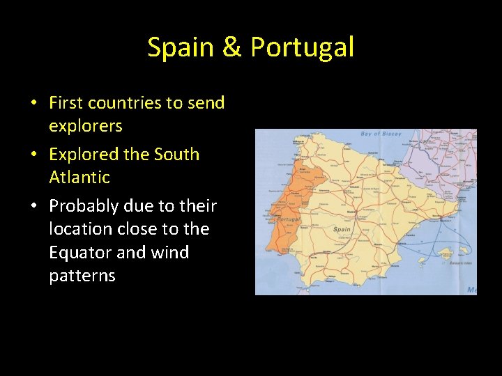 Spain & Portugal • First countries to send explorers • Explored the South Atlantic Spain & Portugal • First countries to send explorers • Explored the South Atlantic