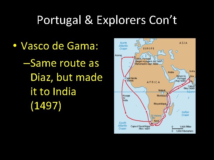 Portugal & Explorers Con’t • Vasco de Gama: –Same route as Diaz, but made Portugal & Explorers Con’t • Vasco de Gama: –Same route as Diaz, but made