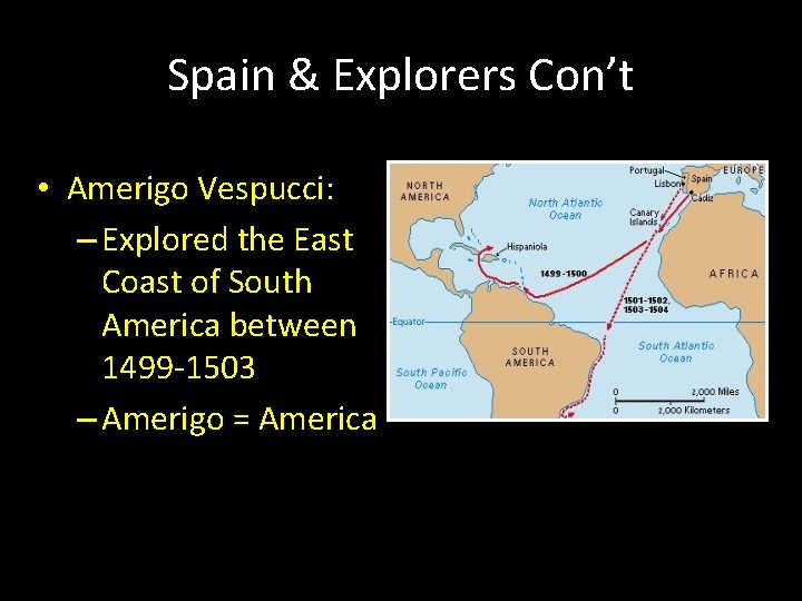 Spain & Explorers Con’t • Amerigo Vespucci: – Explored the East Coast of South Spain & Explorers Con’t • Amerigo Vespucci: – Explored the East Coast of South