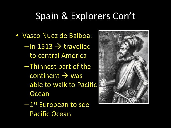 Spain & Explorers Con’t • Vasco Nuez de Balboa: – In 1513 travelled to Spain & Explorers Con’t • Vasco Nuez de Balboa: – In 1513 travelled to